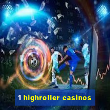 1 highroller casinos